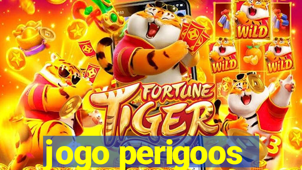 jogo perigoos